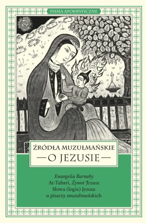 Źródła muzułmańskie o Jezusie. Ewangelia Barnaby, At-Tabari, Żywot Jezusa, Słowa (logia) Jezusa u pisarzy muzułmańskich - oprac. ks. Marek Starowieyski