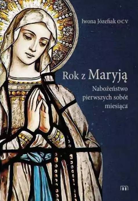 Rok z Maryją. Nabożeństwa Pierwszych Sobót Miesiąca - Iwona Józefiak OCV księgarnia religijna wydawnictwo M