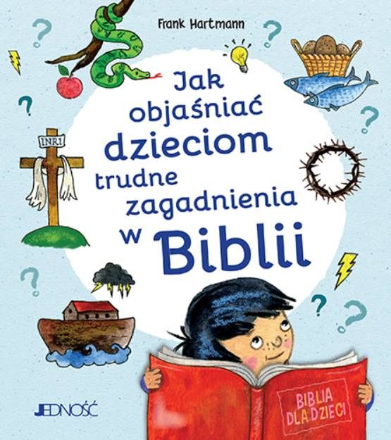 Wydawnictwo Jedność - Jak objaśniać dzieciom trudne zagadnienia w Biblii - Frank Hartmann księgarnia religijna sklep