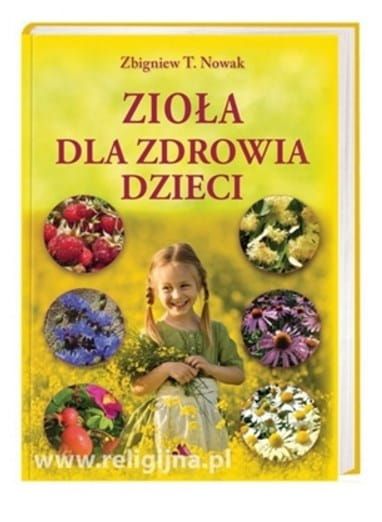 WYDAWNICTWO AA - KSIĄŻKI ZBIGNIEWA NOWAKA: Książka Zioła dla zdrowia dzieci - Zbigniew T. Nowak KSIĘGARNIA RELIGIJNA e-religijne.pl
