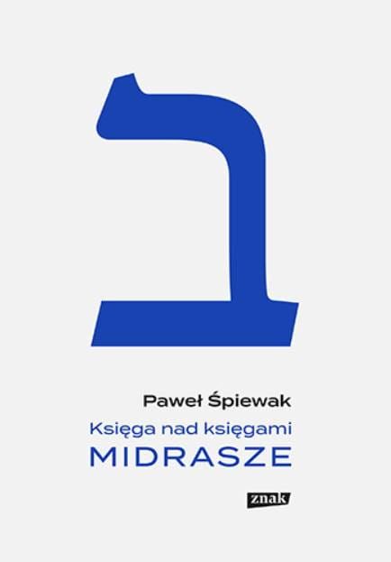 Midrasze. Księga nad księgami - Paweł Śpiewak - nowe uzupełnione wydanie wydawnictwo ZNAK