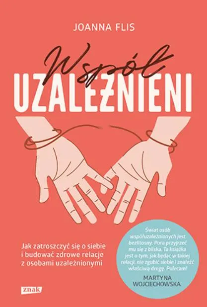 Współuzależnieni. Jak zatroszczyć się o siebie i budować zdrowe relacje z osobami uzależnionymi - Joanna Flis księgarnia religijna