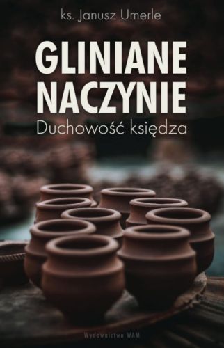 Wydawnictwo WAM | Gliniane naczynie. Duchowość księdza - ks. Janusz Umerle | księgarnia religijna