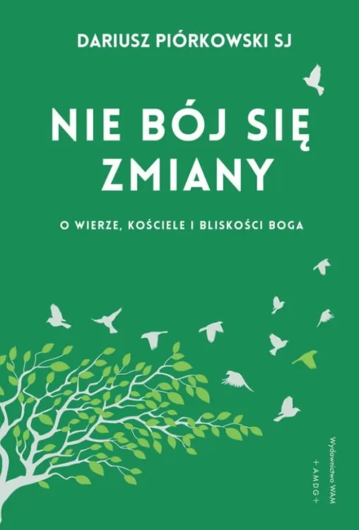 Nie bój się zmiany. O wierze, Kościele i bliskości Boga - Dariusz Piórkowski SJ księgarnia religijna sklep