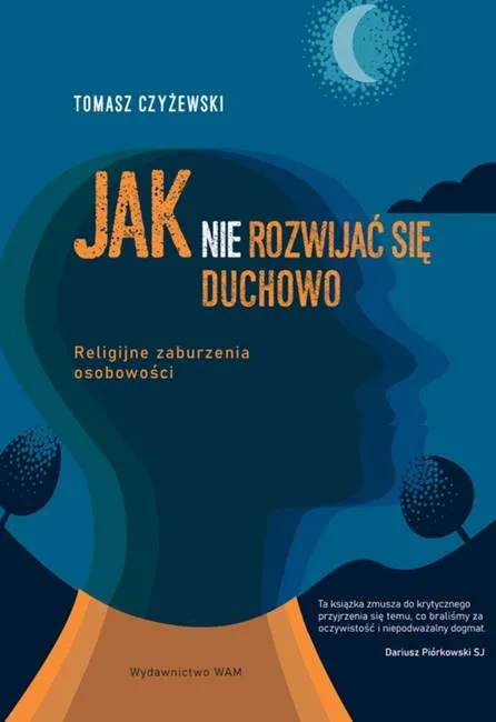 Wydawnictwo WAM Księgarnia książka Jak (nie) rozwijać się duchowo. Religijne zaburzenia osobowości autor Tomasz Czyżewski