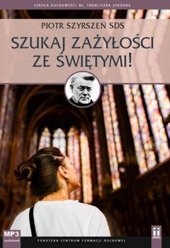 Szukaj zażyłości ze świętymi! - Piotr Szyrszeń SDS (konferencje na CD MP3) studio katolik płyty