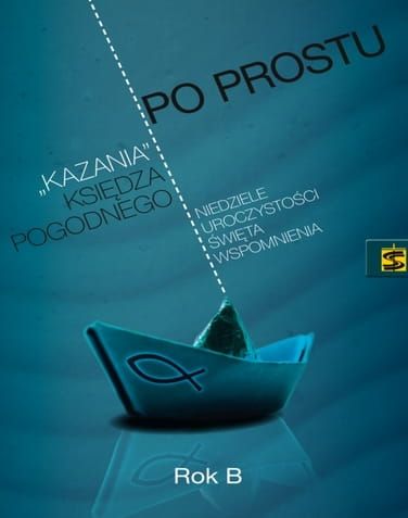 Po prostu - "kazania" księdza Pogodnego. Rok B e-religijne.pl