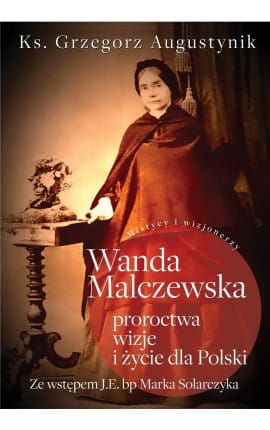 Wanda Malczewska: proroctwa, wizje i życie dla Polski - Ks. Grzegorz Augustynik sklep chrześcijański