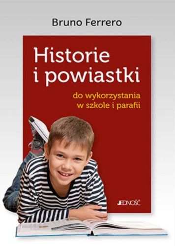 Wydawnictwo JEDNOŚĆ: Historie i powiastki do wykorzystania w szkole i parafii - Bruno Ferrero