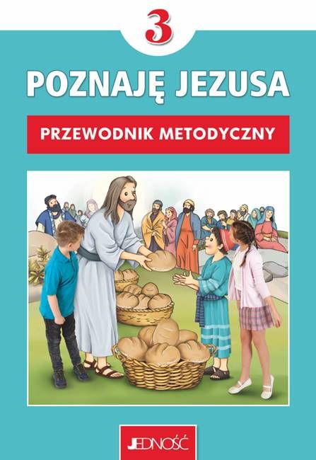 Poznaję Jezusa - PORADNIK METODYCZNY DLA NAUCZYCIELA klasa III Jedność księgarnia religijna
