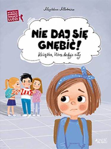 Wydawnictwo Jedność - Nie daj się gnębić! Wielkie problemy małych ludzi. Książka która dodaje siły - Magdalena Młodnicka