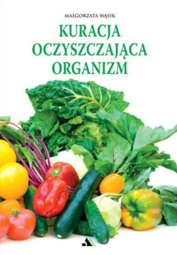 Kuracja oczyszczająca organizm (wyd. 2022 r.) - Małgorzata Wąsik sklep chrześcijański książki o zdrowiu księgarnia religijna