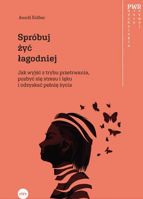 Wydawnictwo Espe: Spróbuj żyć łagodniej. Jak wyjść z trybu przetrwania, pozbyć się stresu i lęku i odzyskać pełnię życia - Aundi Kolber