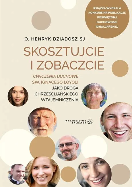 Skosztujcie i Zobaczcie. Ćwiczenia duchowe Św. Ignacego Loyoli jako droga chrześcijańskiego wtajemniczenia - o. Henryk Dziadosz SJ księgarnia religijna wydawnictwo SALWATOR