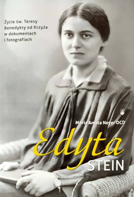 Wydawnictwo Karmelitów Bosych EDYTA STEIN. Życie św. Teresy Benedykty od Krzyża w dokumentach i fotografiach - Maria Amata Neyer OCD