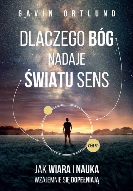 Wydawnictwo espe: Dlaczego Bóg nadaje światu sens. Jak wiara i nauka wzajemnie się dopełniają - Gavin Ortlund