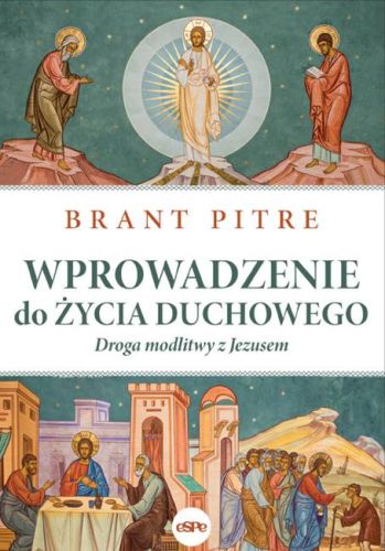 Księgarania religijna wydawnictwo espe: Wprowadzenie do życia duchowego Droga modlitwy z Jezusem - Brant Pitre