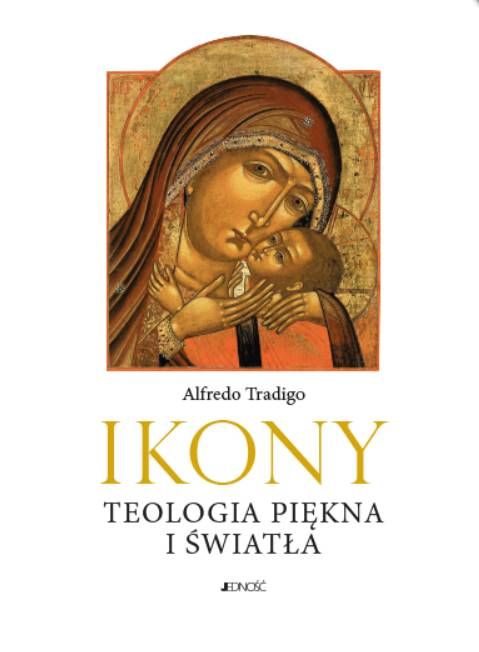 Ikony i oblicza Wschodu. Teologia piękna i światła - Alfredo Tradigo księgarnia religijna sklep