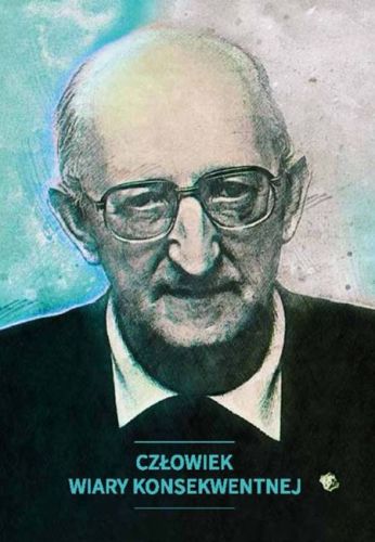 Człowiek wiary konsekwentnej. Ks. Franciszek Blachnicki 24 III - 1921 - 27 II 1987 - oprac. Grażyna Wilczyńska księgarnia religijna