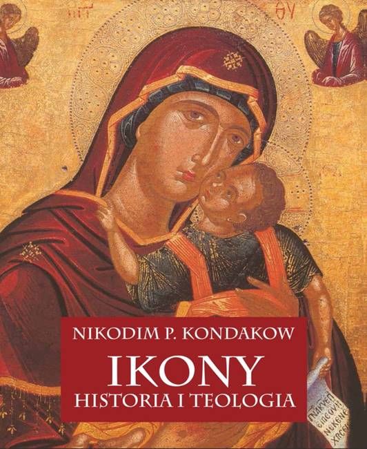 Ikony. Historia i teologia - Nikodim Pawłowicz Kondakow