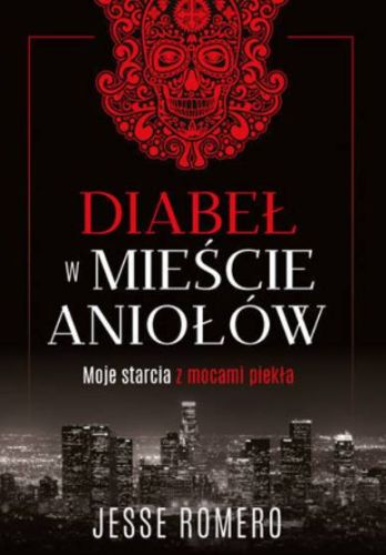 Diabeł w Mieście Aniołów. Moje starcia z mocami piekła - Jesse Romero wydawnictwo AA