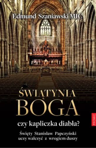 Świątynia Boga czy kapliczka diabła? Święty Stanisław Papczyński uczy walczyć z wrogiem duszy - Edmund Szaniawski MIC księgarnia religijna