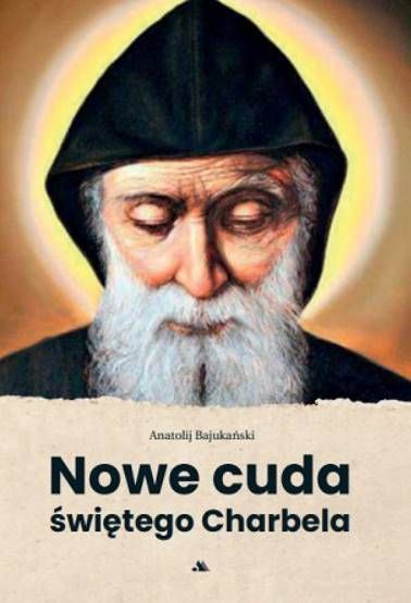 Nowe cuda świętego Charbela - Anatolij Bajukański księgarnia religijna sklep