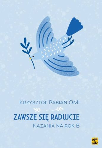 Zawsze się radujcie. Kazania na rok B - Krzysztof Pabian OMI sklep chrześcijański wydawnictwo św. Stanisława Kraków