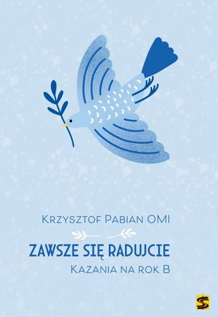 Zawsze się radujcie. Kazania na rok B - Krzysztof Pabian OMI sklep chrześcijański wydawnictwo św. Stanisława Kraków