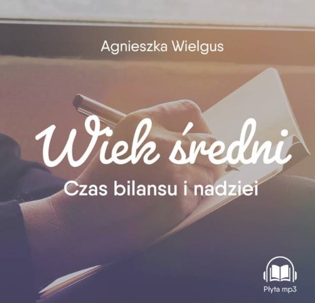 Wiek średni. Czas bilansu i nadziei (płyta CD MP3 z konferencjami) - Agnieszka Wielgus