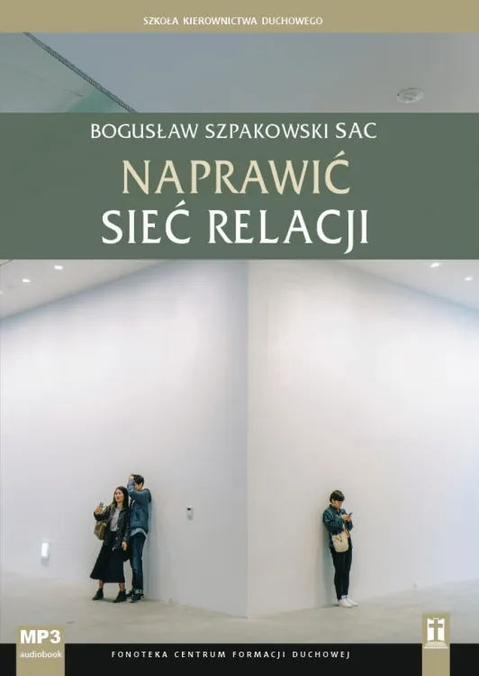 Naprawić sieć relacji (Szkoła Kierownictwa Duchowego) - Bogusław Szpakowski SAC (płyta CD MP3 z konferencjami) sklep katolik księgarnia e-religijne.pl