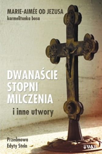 Dwanaście stopni milczenia - Marie-Aimée od Jezusa OCD księgarnia chrześcijańska wydawnictwo Karmelitów Bosych