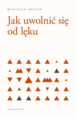 Jak uwolnić się od lęku - Wunibald Müller wydawnictwo WAM księgarnia religijna