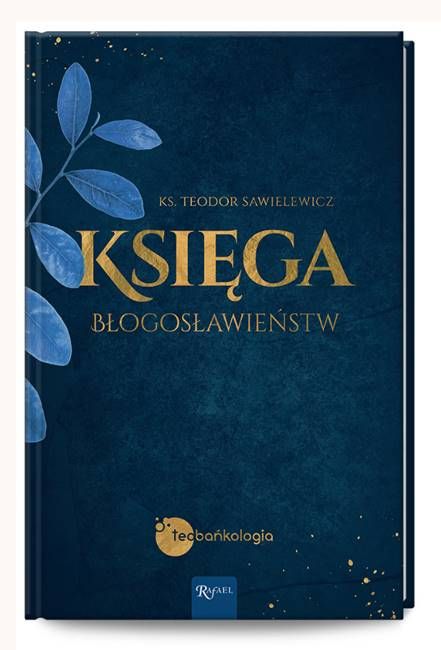 Księga Błogosławieństw - ks. Teodor Sawielewicz - Teobańkologia sklep dom wydawniczy Rafael