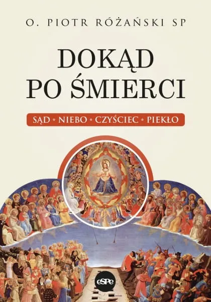 książka Dokąd po śmierci. Sąd, niebo, czyściec, piekło - o. Piotr Różański SP księgarnia e-religijne wydawnictwo espe