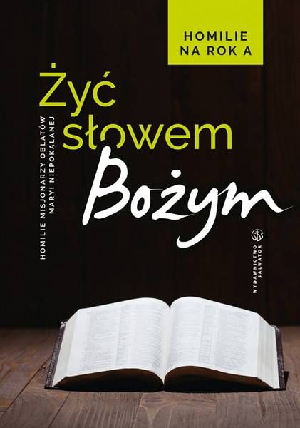 Żyć Słowem Bożym. Homilie na rok A - red. o. Sebastian Wiśniewski OMI księgarnia z pomocami homiletycznymi