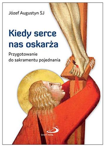 Edycja Świętego Pawła: Kiedy serce nas oskarża (wyd. 2022) Przygotowanie do sakramentu pojednania - Józef Augustyn SJ