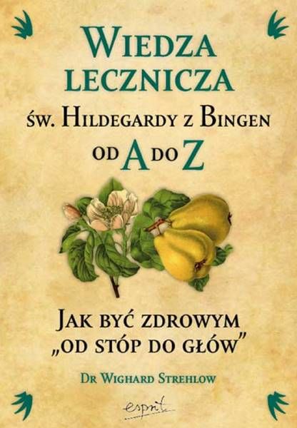 Wiedza lecznicza św. Hildegardy z Bingen od A do Z - Dr Wighard Strehlow sklep wydawnictwo ESPRIT księgarnia