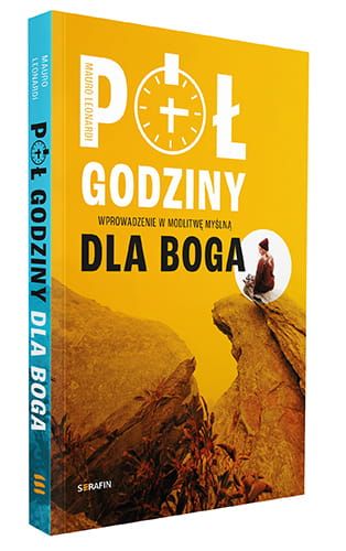 Pół godziny dla Boga. Wprowadzenie w modlitwę myślną - Mauro Leonardi wydawnictwo SERAFIN