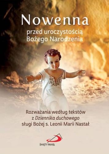 Nowenna przed uroczystością Bożego Narodzenia. Rozważania według tekstów z Dziennika duchowego sługi Bożej s. Leonii Marii Nastał