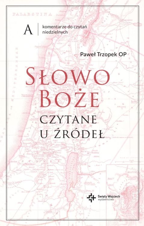 Słowo Boże czytane u źródeł. Komentarz do czytań niedzielnych. A - Paweł Trzopek OP księgarnia religijna wydawnictwo świętego Wojciecha