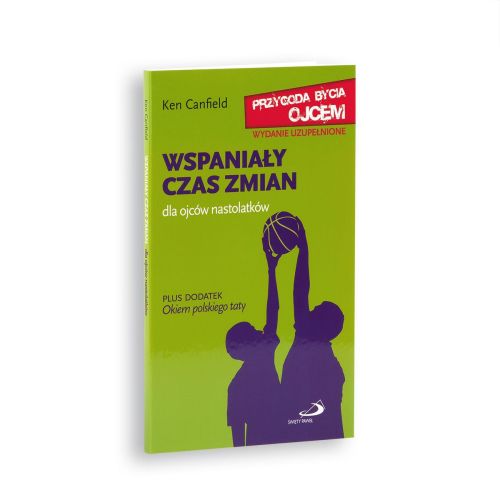 Wspaniały czas zmian. Dla ojców nastolatków. WYDANIE UZUPEŁNIONE - Ken Canfield księgarnia religijna