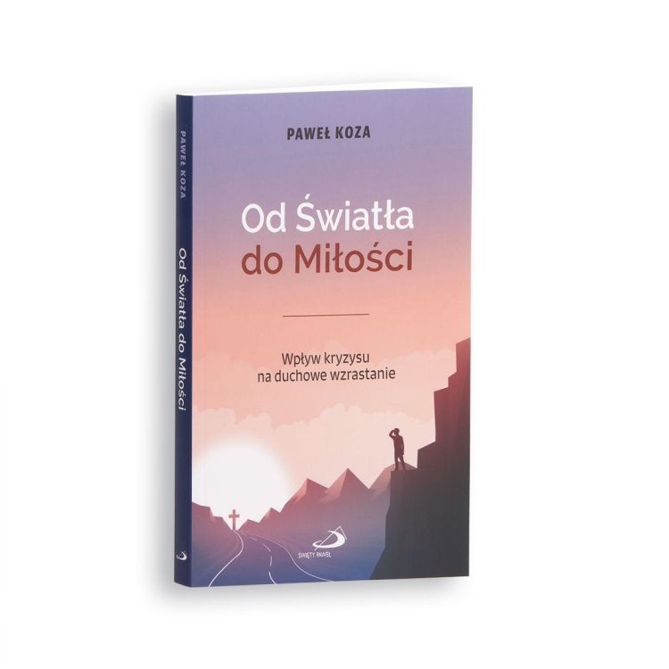 Od Światła do Miłości. Wpływ kryzysu na duchowe wzrastanie - Paweł Koza książka Edycja Świętego Pawła księgarnia