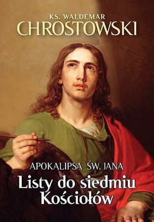 Listy do siedmiu Kościołów. Apokalipsa św. Jana - ks. Waldemar Chrostowski księgarnia religijna wydawnictwo Fronda
