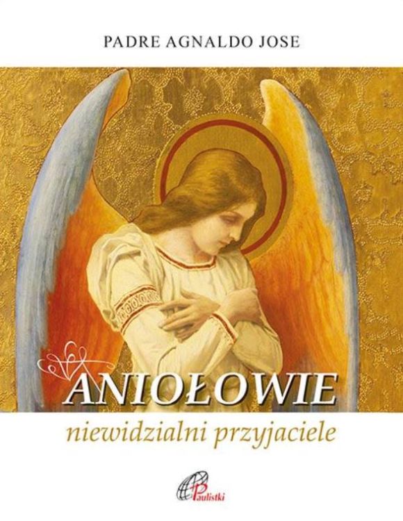 Aniołowie, niewidzialni przyjaciele - Padre Agnaldo Jose księgarnia religijna sklep