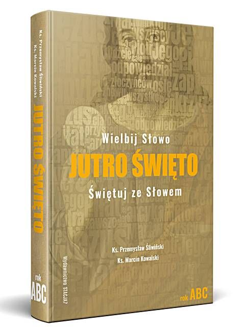 JUTRO ŚWIĘTO. Wielbij Słowo - świętuj ze Słowem ROK ABC- ks. Przemysław Śliwiński, Ks. Marcin Kowalski księgarnia religijna stacja 7