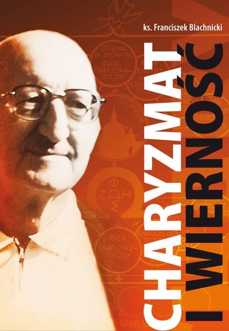 Charyzmat i wierność - ks. Franciszek Blachnicki księgarnia chrześcijańska oaza ruch światło życie