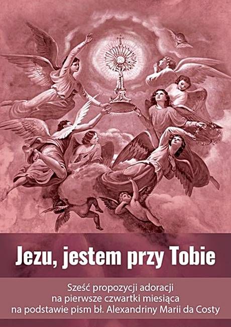 Edycja swietego Pawla: Jezu, jestem przy Tobie. Sześć propozycji adoracji na pierwsze czwartki miesiąca na podstawie pism bł. Alexandriny Marii da Costy