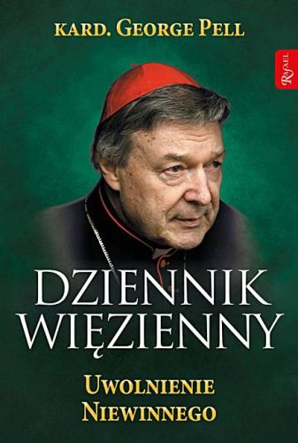Dziennik więzienny. Uwolnienie niewinnego - kardynał George Pell księgarnia Dom Wydawniczy Rafael Kraków