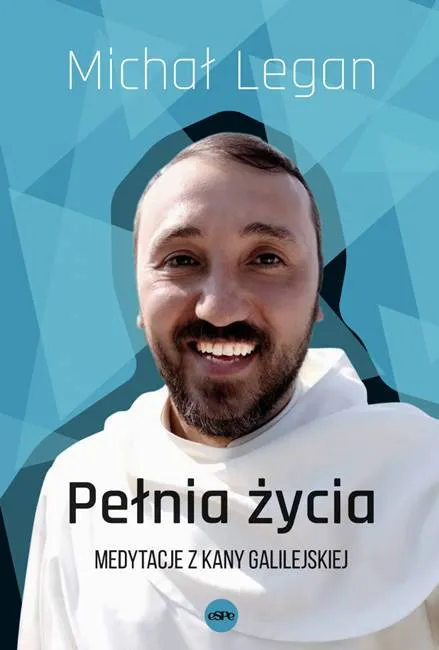 Wydawnictwo espe boskie książki Pełnia życia. Medytacje z Kany Galilejskiej - o. Michał Legan OSPPE
